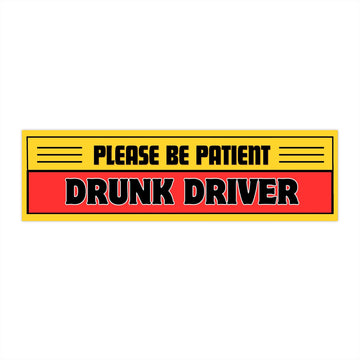 Please Be Patient Drunk Driver bumper sticker | humorous novelty decal