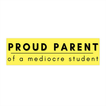Proud Parent of a Mediocre Student bumper sticker | Funny car decal