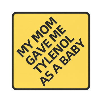 My Mom Gave Me Tylenol As A Baby Car Magnet | Funny Sassy Sticker