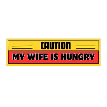 Caution My Wife Is Hungry Bumper Sticker | Yellow Red Warning Design
