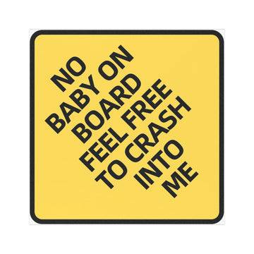 No Baby On Board Feel Free To Crash Into Me Car Magnet | Yellow Warning Sign